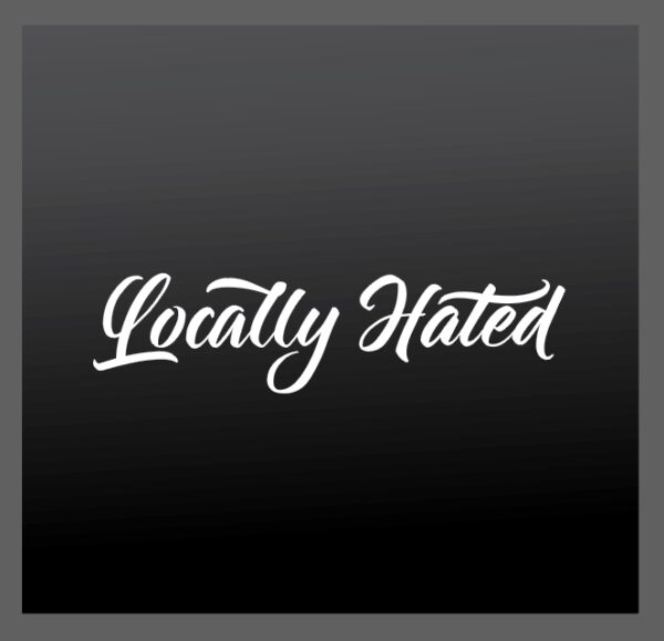 Locally Hated Script Auto Windshield / Window Decal 12 - 30in | Any Color / Size
